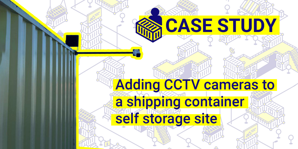Adding CCTV cameras to a shipping container self storage site