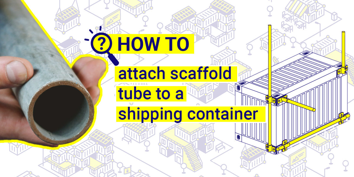 How to attach scaffold tube to a shipping container