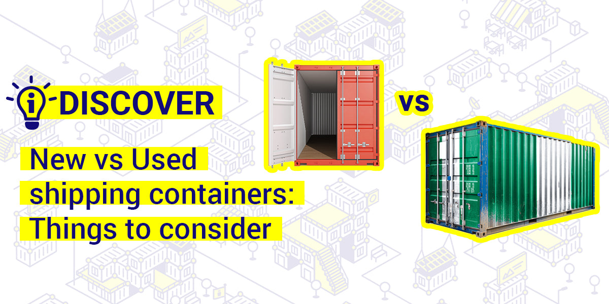Discover New vs Used shipping containers: Things to consider