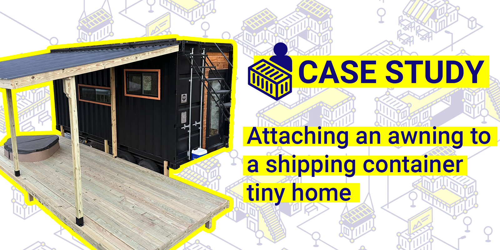 Attaching an awning to a shipping container tiny home