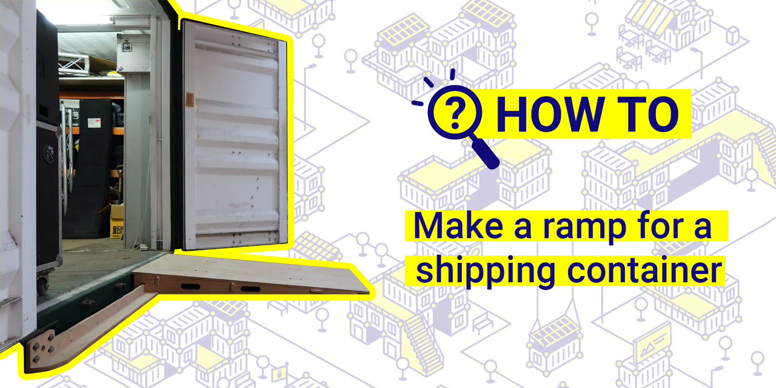 How to Make a Ramp for a Shipping Container + 2 DIY ideas