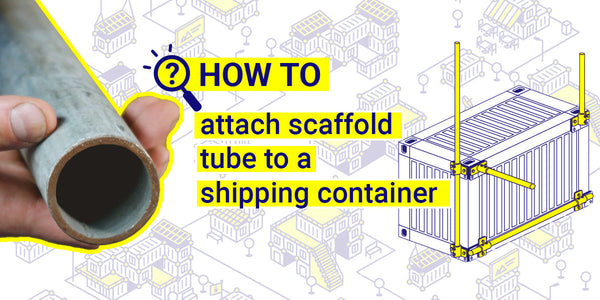 How to attach scaffold tube to a shipping container.