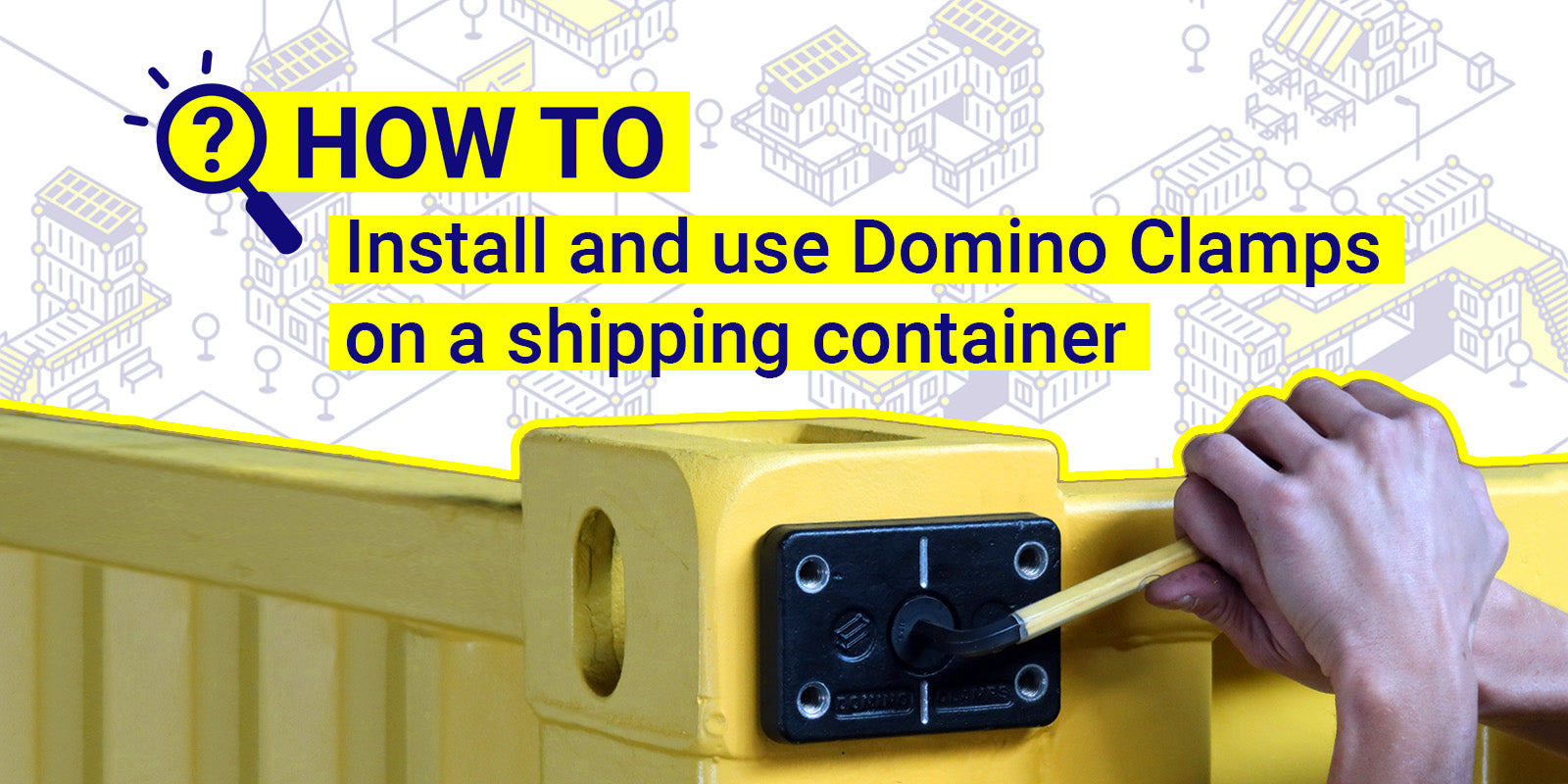 How to install and use Domino Clamps on a shipping container.