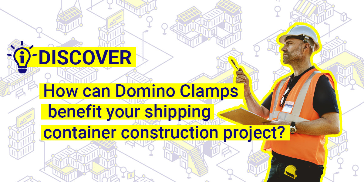 How can Domino Clamps benefit your shipping container construction project?