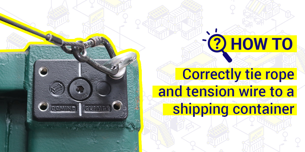 How to correctly tie rope and tension wire to a shipping container