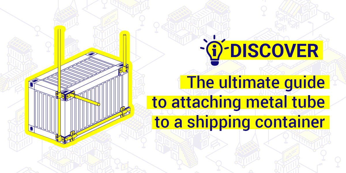 Attaching metal tube or pipe to shipping containers | Complete Guide