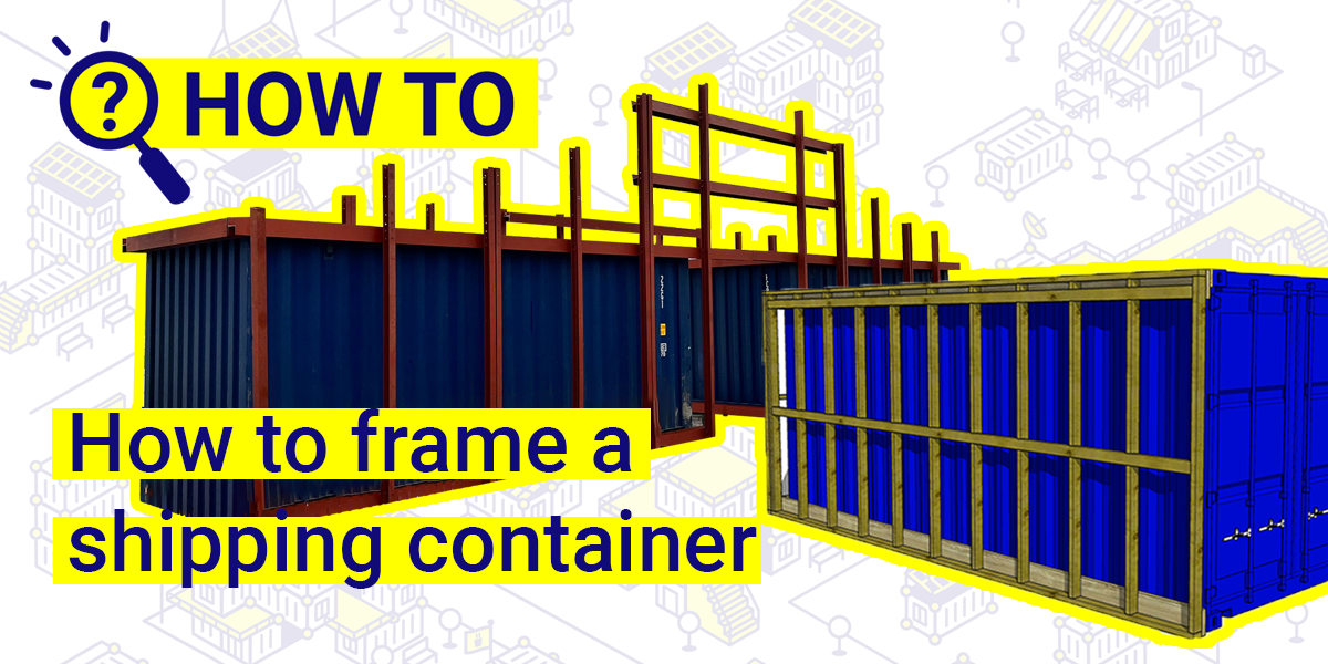 How to frame a shipping container
